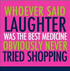 placard: Whorvrt said laughter is the best policy never tried shopping 
